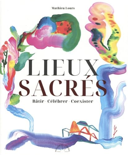 Lieux sacrés: Bâtir, célébrer, coexister book