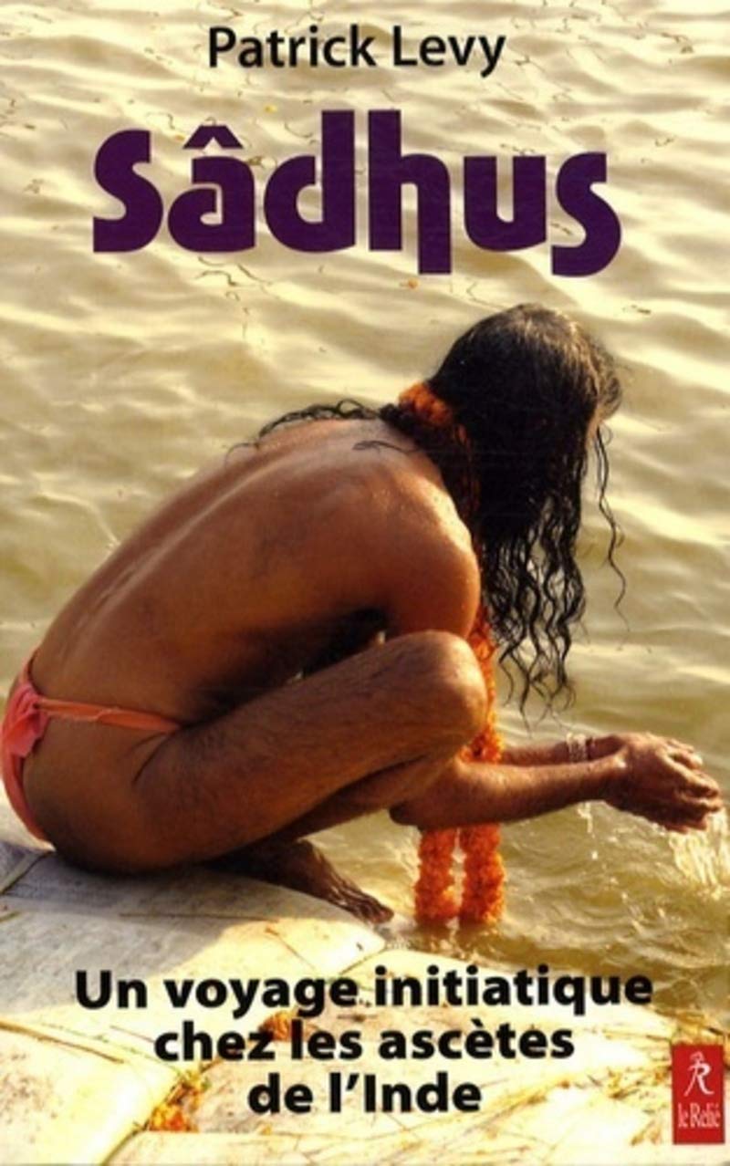 Sâdhus - Un voyage initiatique chez les ascètes de l'Inde Religion & Esotericism