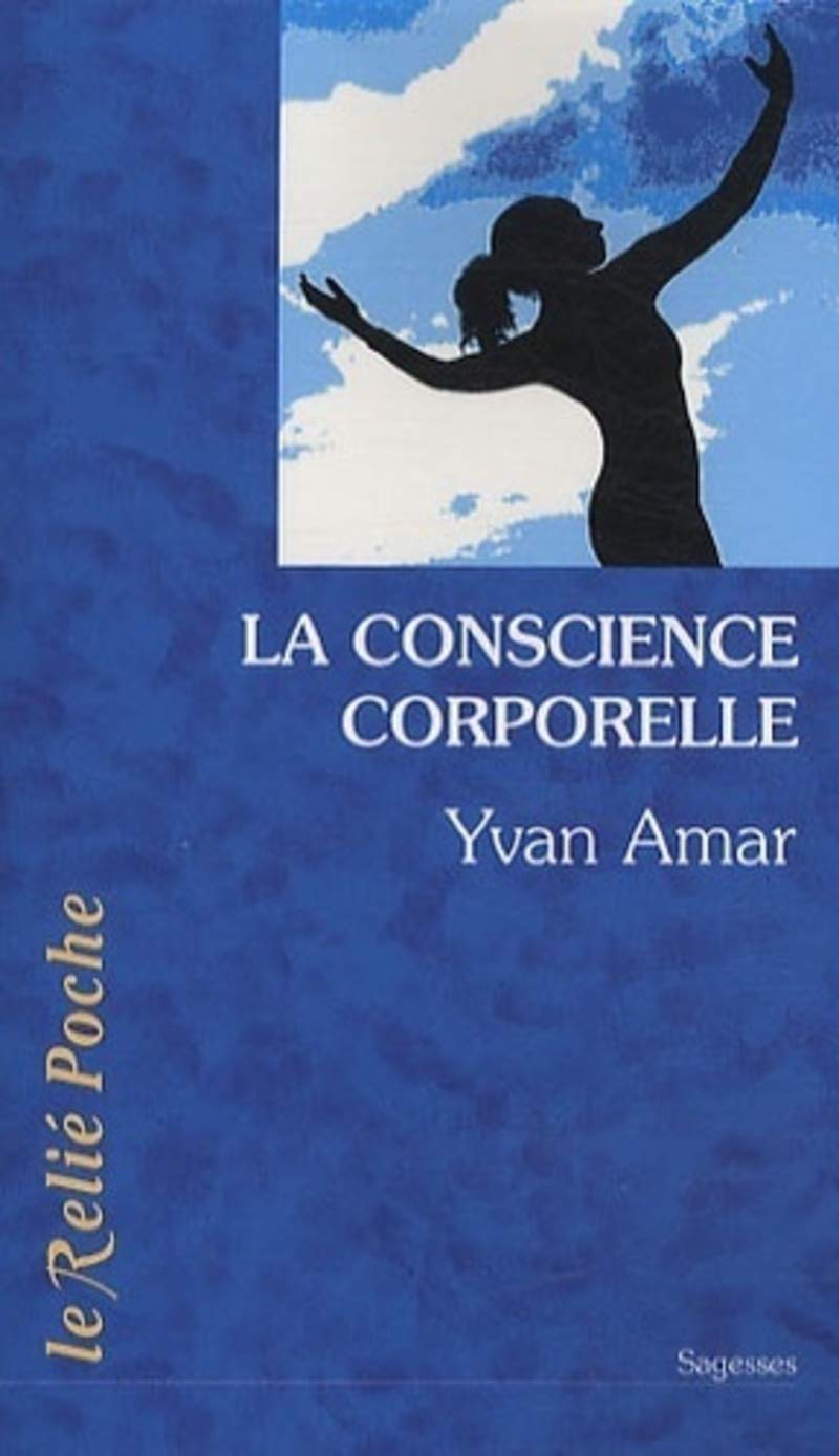 La conscience corporelle: Des exercices pour relier le corps à l'être Religion & Esotericism