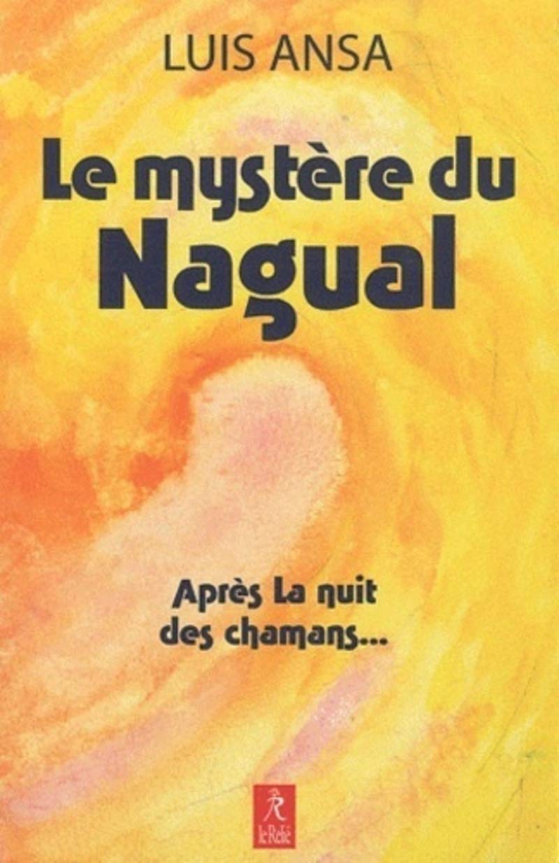 Le mystère du Nagual: Aspects inconnus du chamanisme Religion & Esotericism