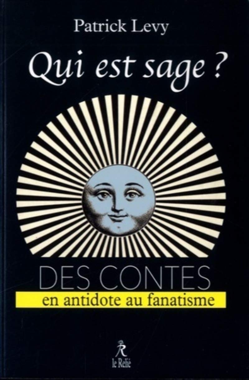 Qui est sage ?: 115 contes de sagesse en antidote au fanatisme Religion & Esotericism