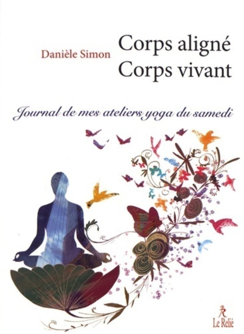 Corps aligné, corps vivant: Journal de mes ateliers yoga du samedi Health, Nutrition & Fitness
