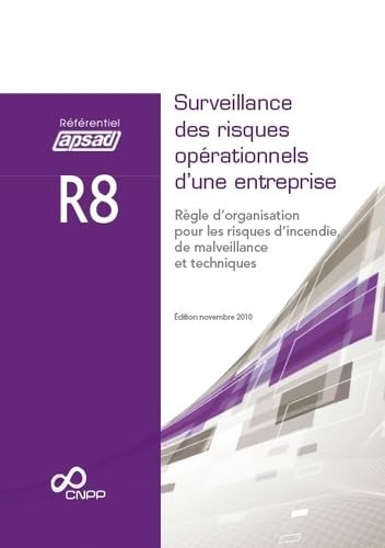 Référentiel APSAD R8 Surveillance des risques opérationnels d'une entreprise: Règle d'organisation pour les risques d'incendie, de malveillance et techniques book