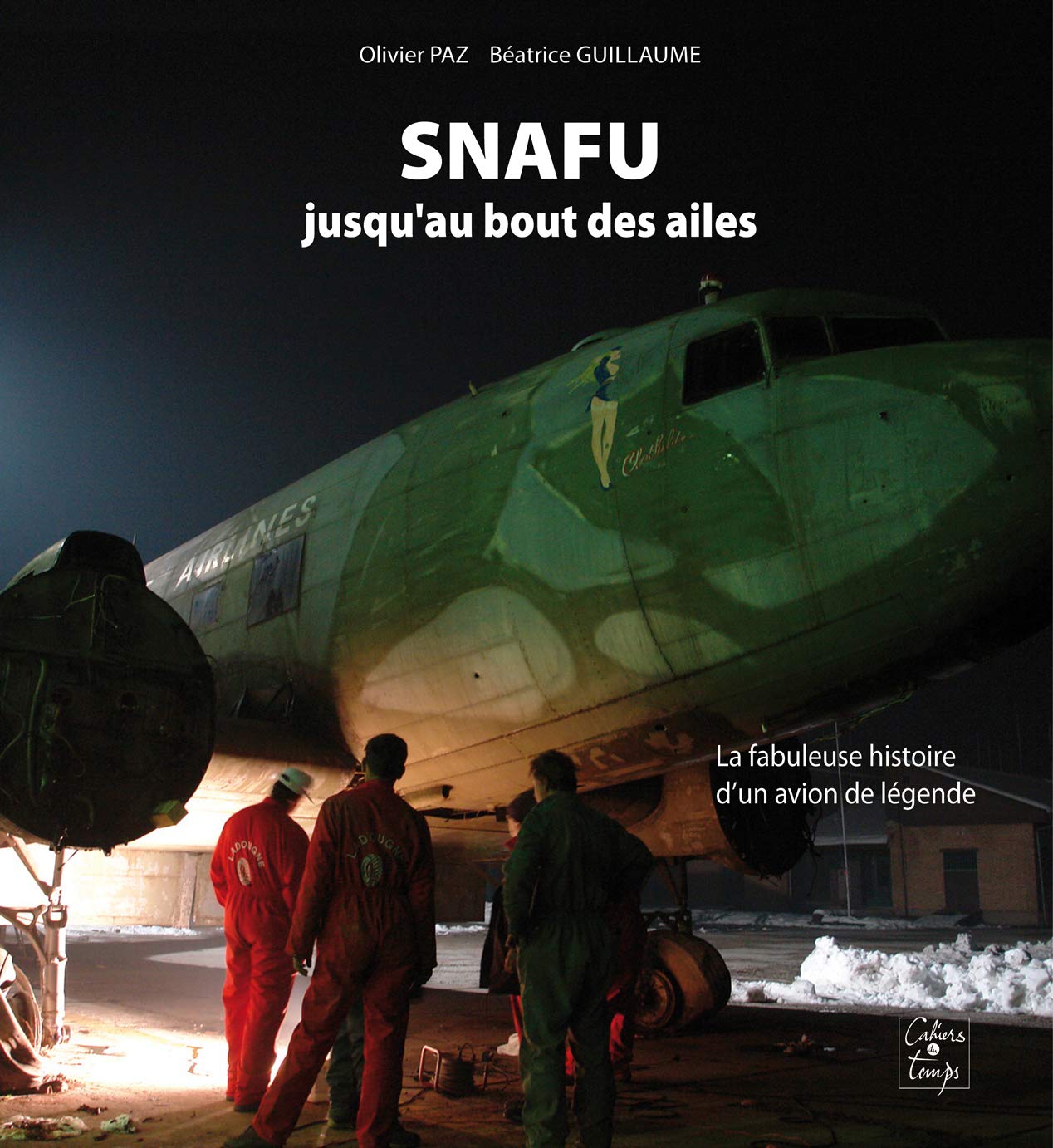 SNAFU jusqu'au bout des ailes, la fabuleuse histoire d'un avion de légende book