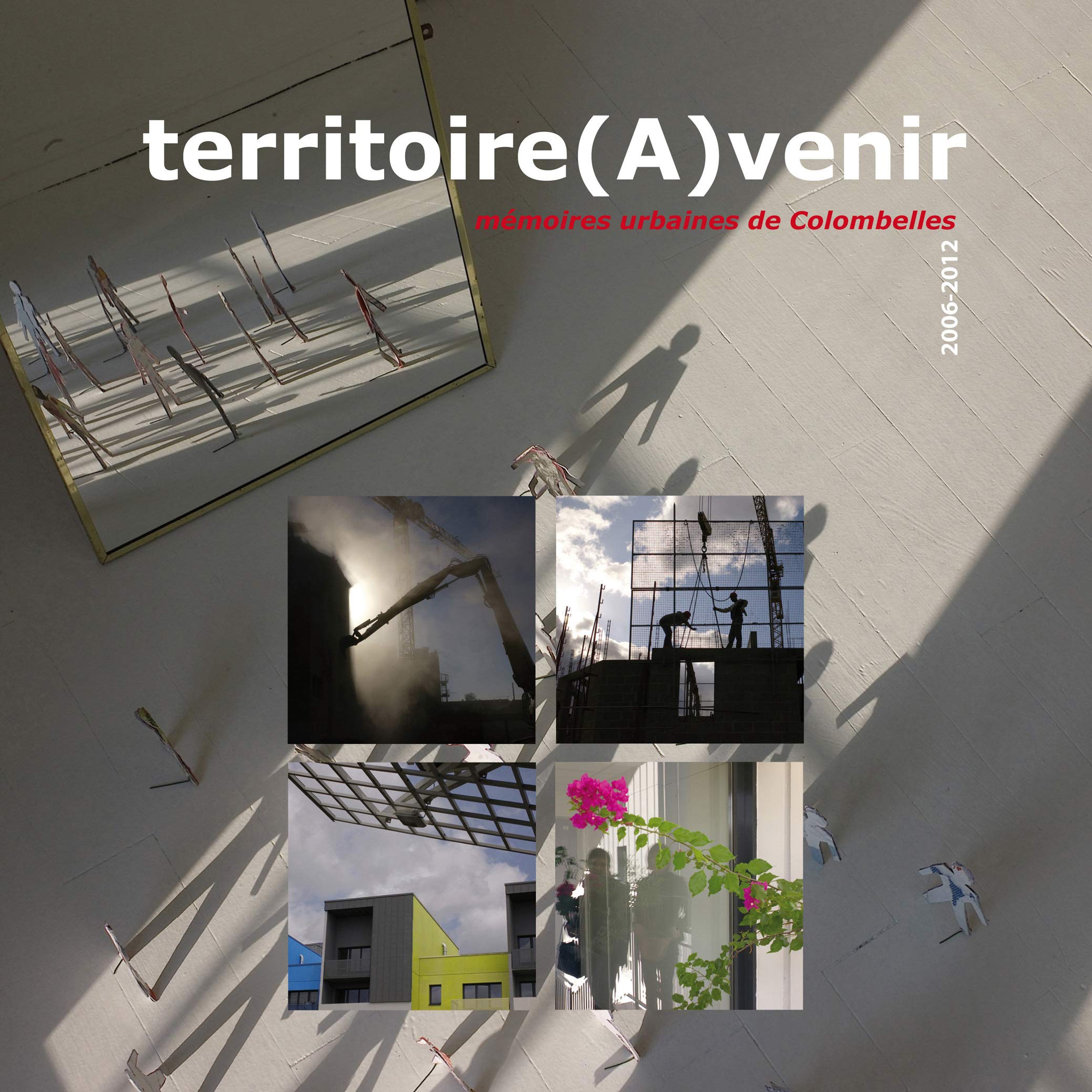 Territoire (A)venir: Mémoires urbaines de Colombelles (2006-2012) book