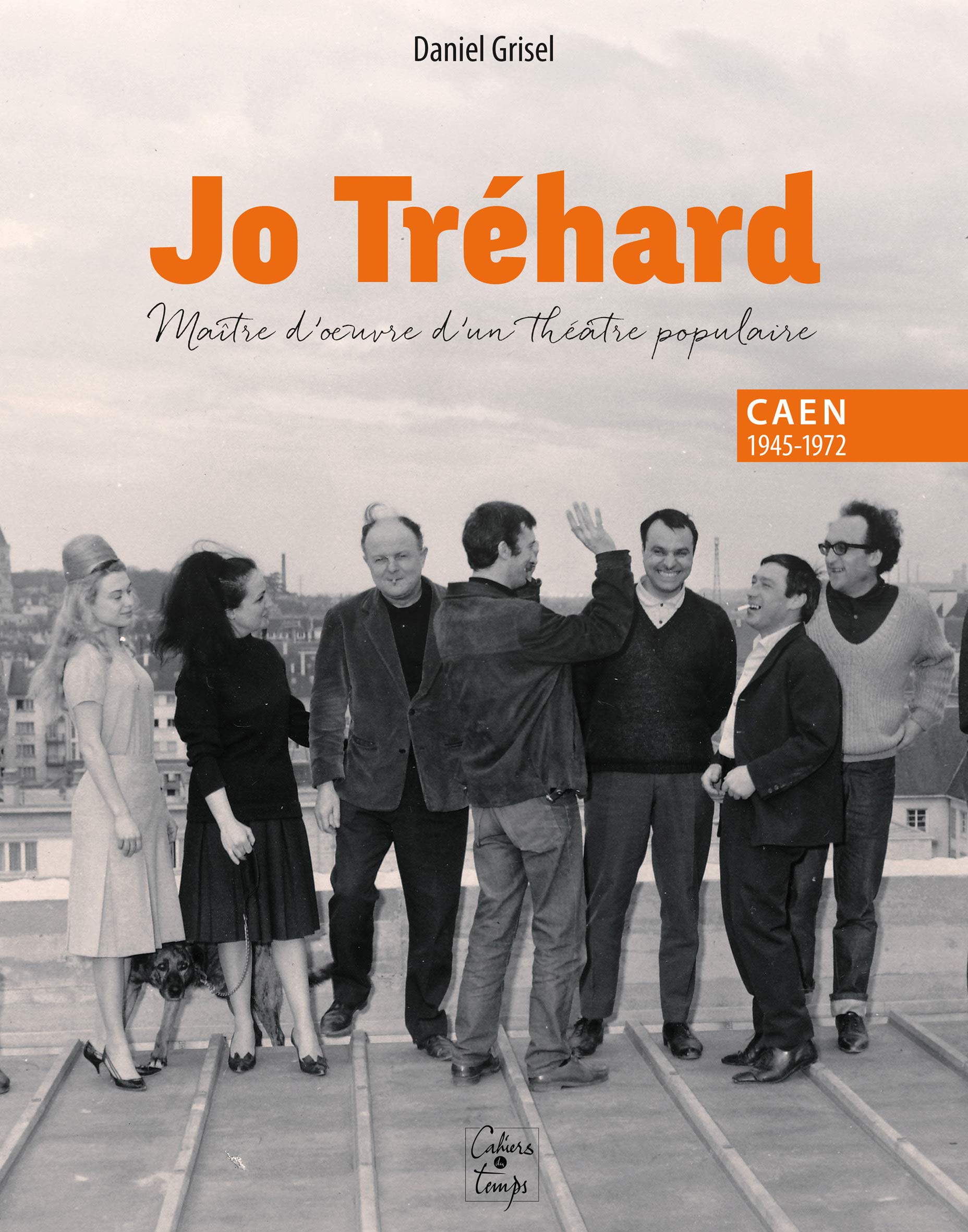 Jo Trehard, maître d'oeuvre d'un théâtre populaire, Caen 1945-1972 book