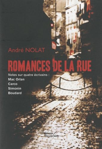 Romances de la rue: Notes sur quatre écrivains : Mac Orlan, Carco, Simonin, Boudard book