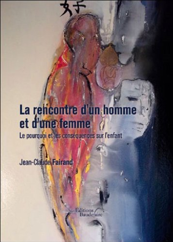 La rencontre d'un homme et d'une femme - Le pourquoi et les conséquences sur l'enfant Books