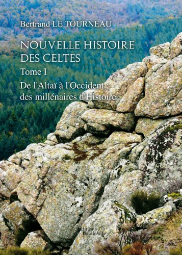 Nouvelle Histoire des Celtes - Tome I : De l'Altaï à l'Occident des millénaires d'Histoire Politics & History
