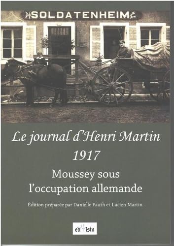 Le journal d'Henri Martin, 1917: Moussey sous l'occupation allemande book