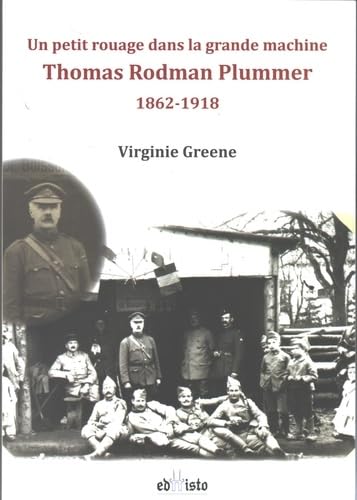 Un petit rouage dans la grande machine: Thomas Rodman Plummer 1862-1918 book