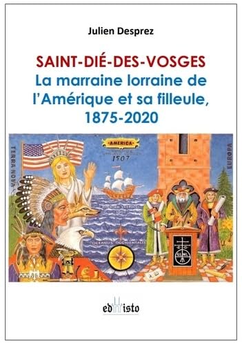 Saint-Dié-des-Vosges: La marraine lorraine de l'Amérique et sa filleule, 1875-2020 book