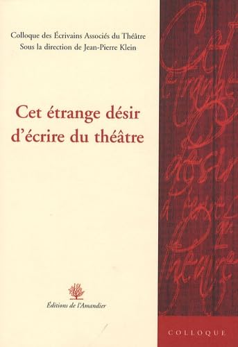 Cet étrange désir d'écrire du théâtre: Colloque des Ecrivains associés du Théâtre book