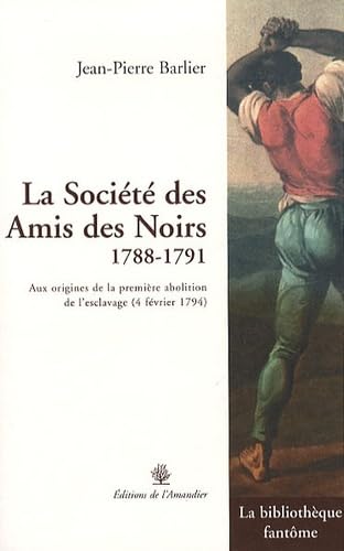 La Société des Amis des Noirs, 1788-1791: Aux origines de la première abolition de l'esclavage (4 février 1794) book