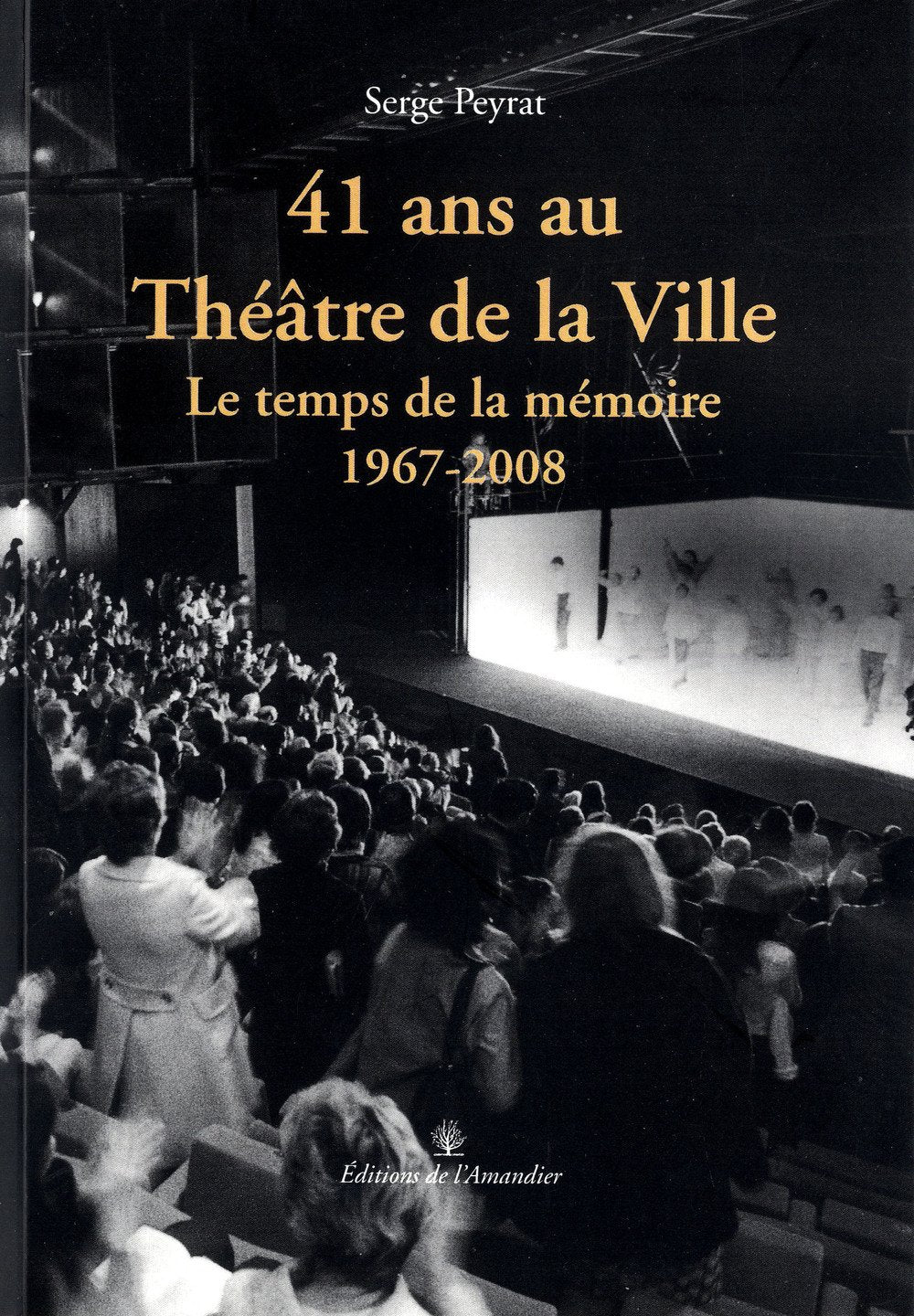 41 ans au Théâtre de la Ville: Le temps de la mémoire, 1967-2008 book