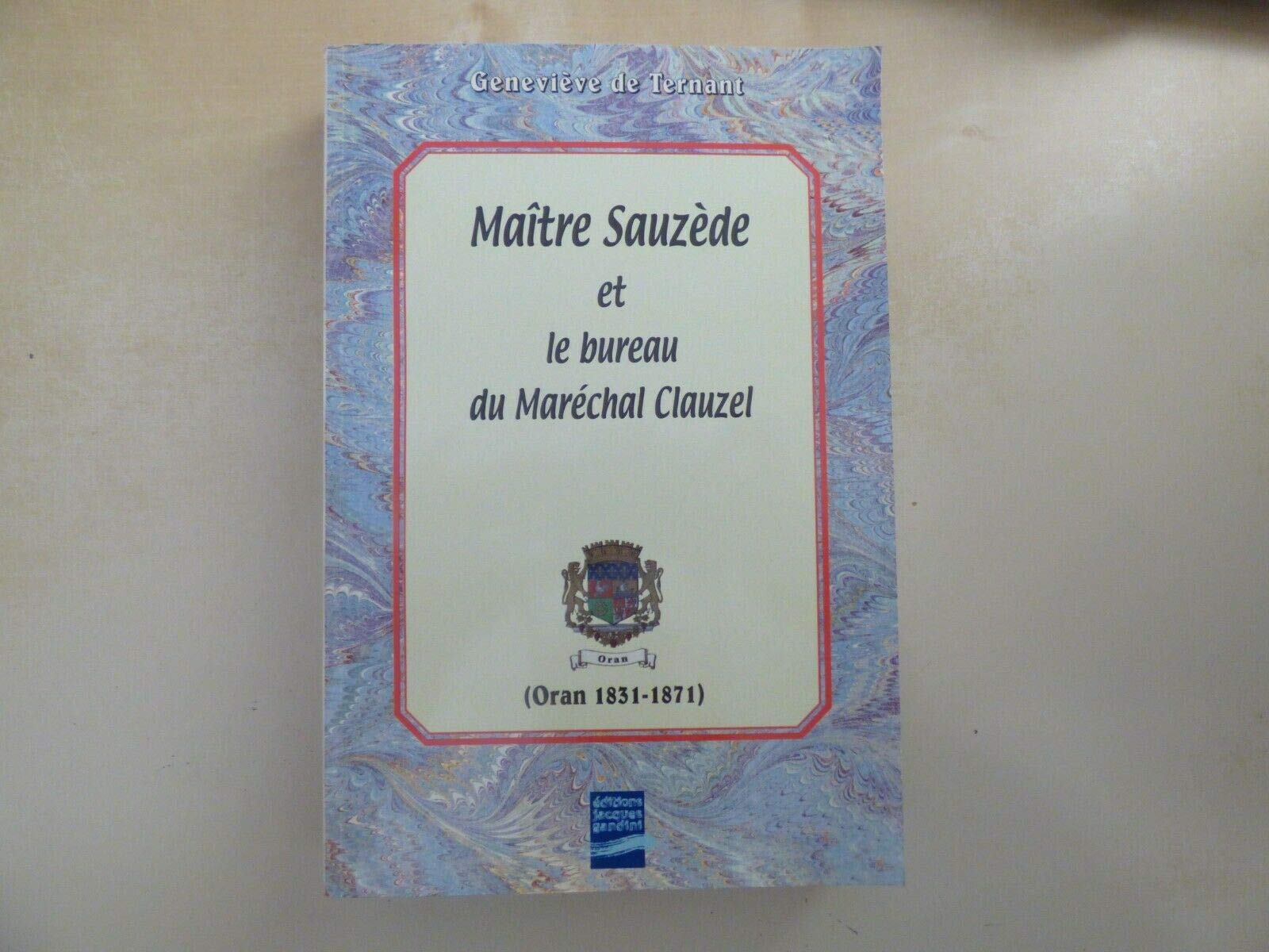 Maître Sauzède et le bureau du Maréchal Clauzel : Oran (1831-1871) book