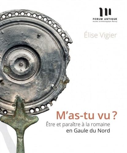 M'as-tu vu ?: Etre et paraître à la romaine en Gaule du Nord book