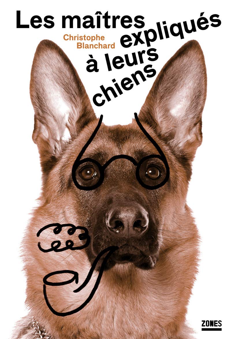 Les maîtres expliqués à leurs chiens: Essai de sociologie canine book