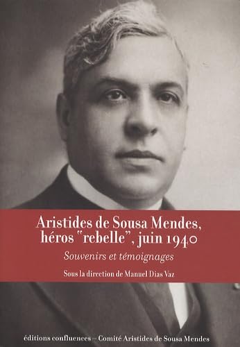 Aristides de Sousa Mendes, héros rebelle, juin 1940 - souvenirs et témoignages Memories