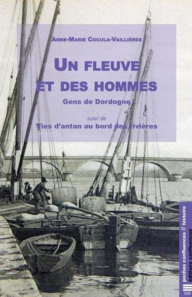 Un fleuve et des hommes : gens de Dordogne. Vies d'antan au bord des rivières Politics & History