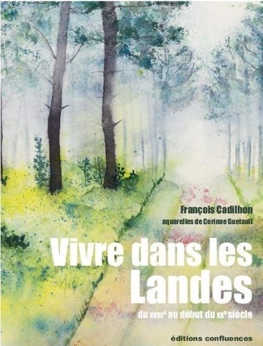 Vivre dans les Landes (du XVIIIe au début du XXe siècle) book