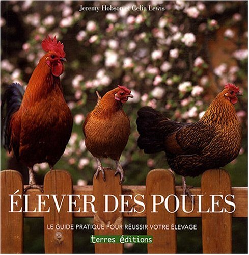 Elever des poules: Le guide pratique pour réussir votre élevage book