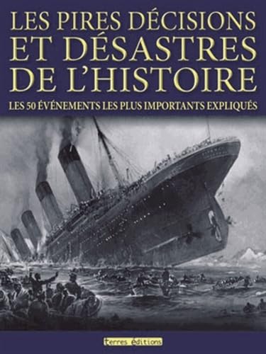 Les pires décisions et désastres de l'histoire: Les 50 événements les plus importants expliqués book