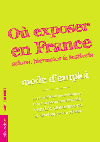Où exposer en France ? : salons, biennales et festivals : mode d'emploi book
