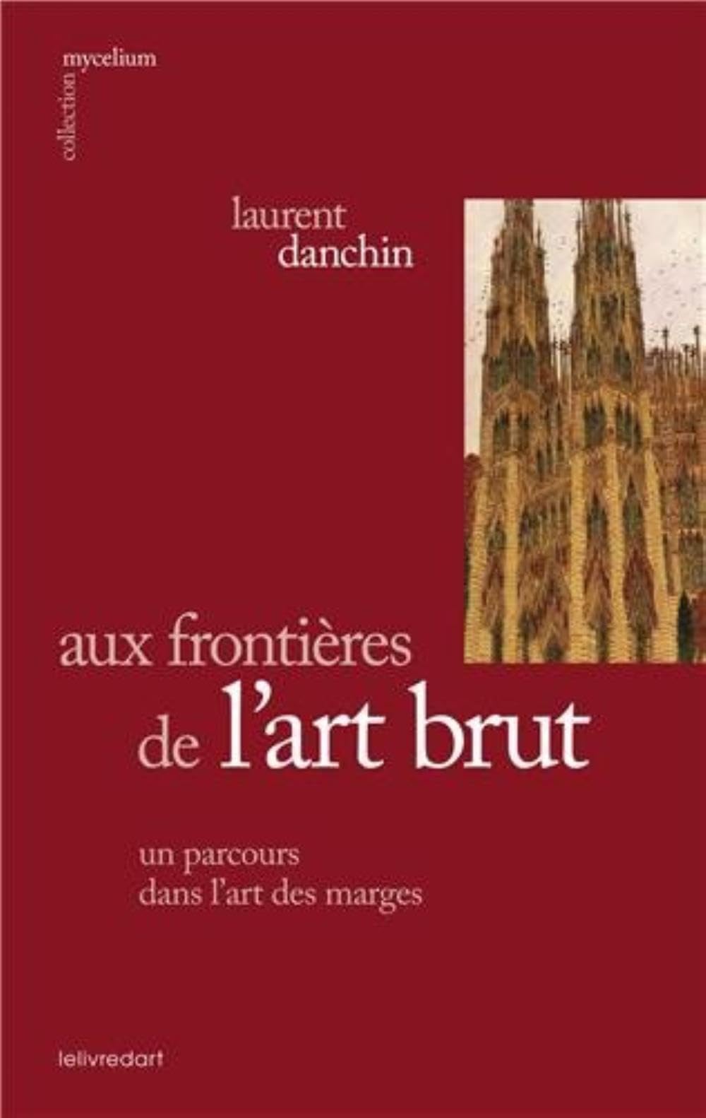Aux Frontieres de l'Art Brut, un Parcours Dans l'Art des Marges book