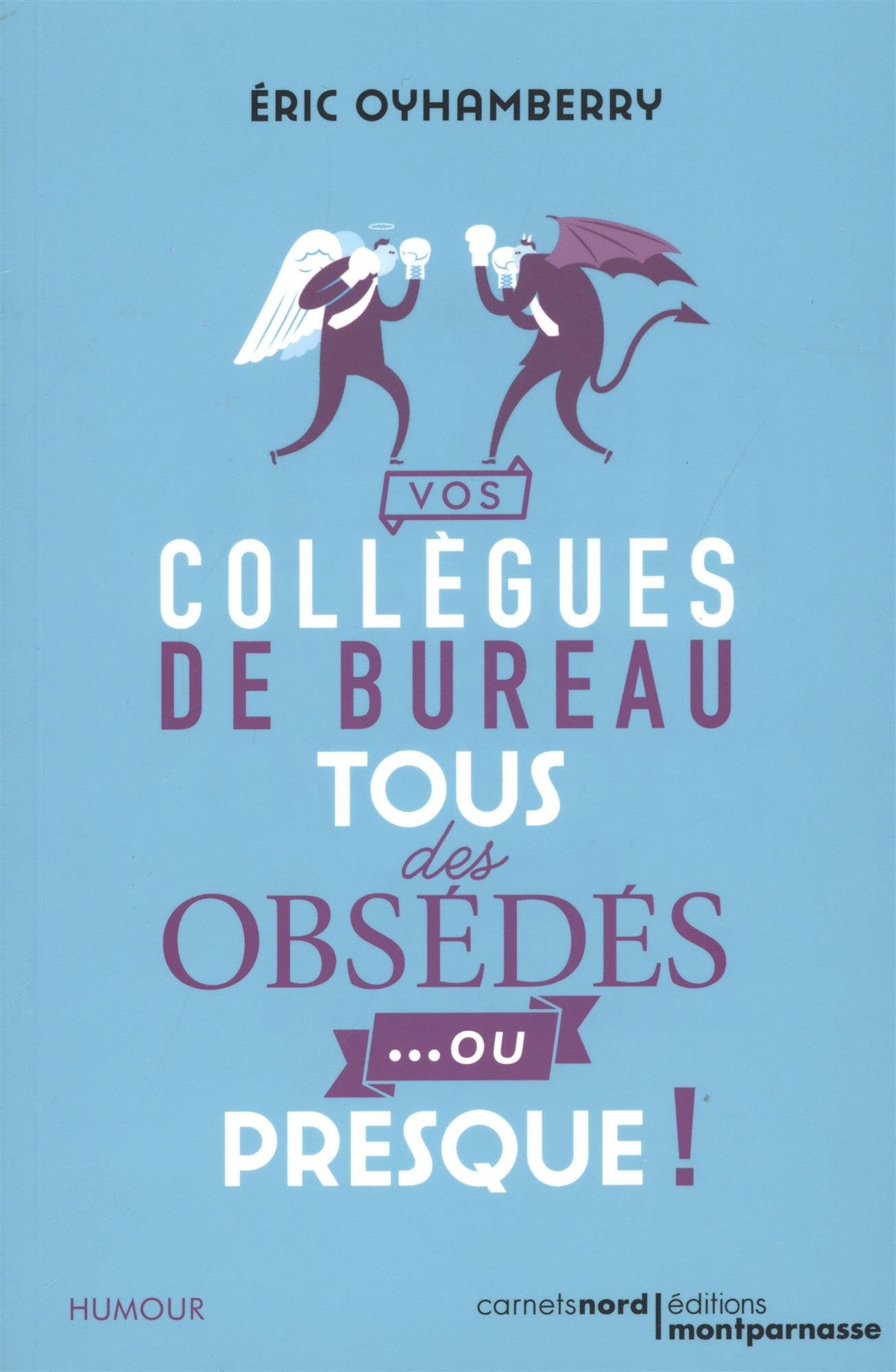 VOS COLLEGUES DE BUREAU : TOUS DES OBSEDES... OU PRESQUE ! book