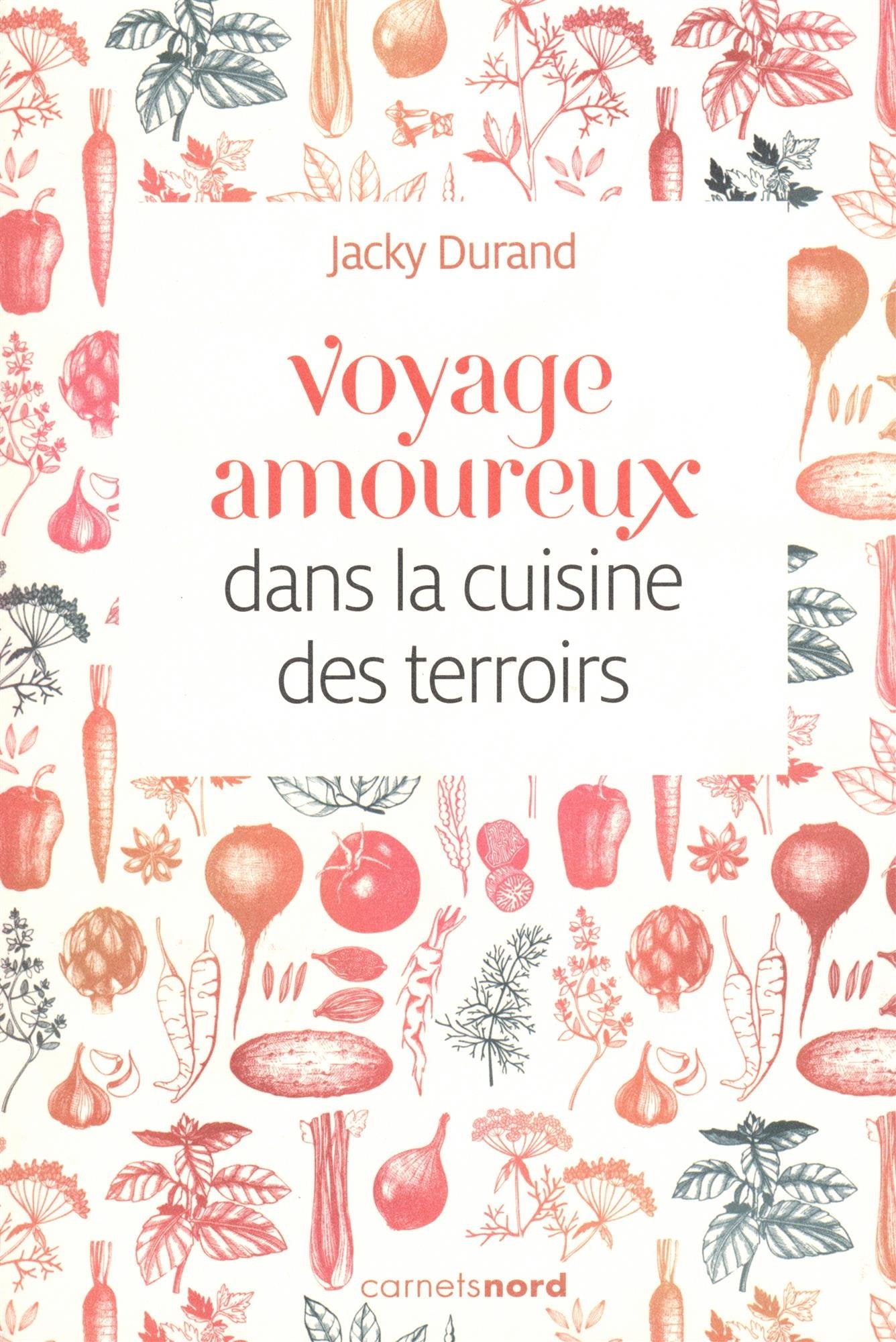 VOYAGE AMOUREUX DANS LA CUISINE DES TERROIRS book