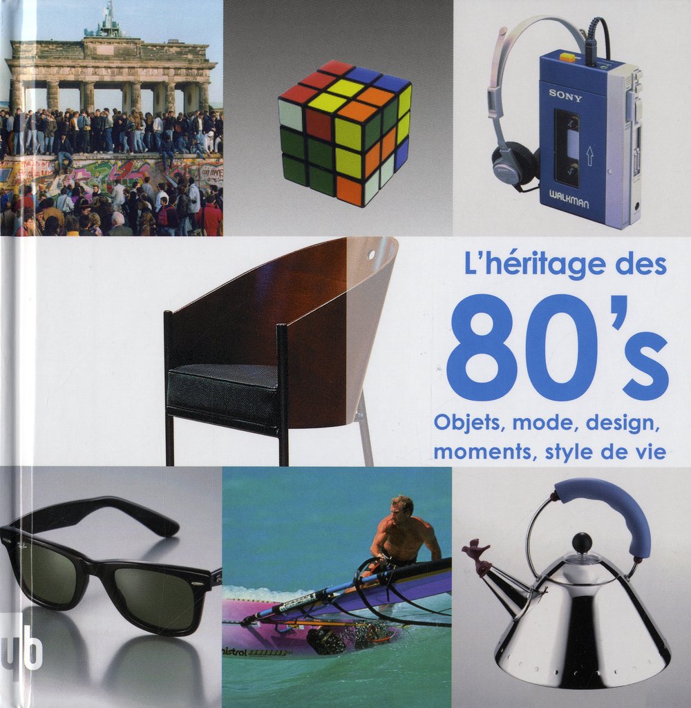 L'héritage des 80's: Objets, mode, design, moments, style de vie book