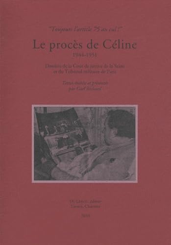 RICHARD Gaël, Le Procès de Céline: Dossiers de la Cour de justice de la Seine et du Tribunal militaire de Paris Books