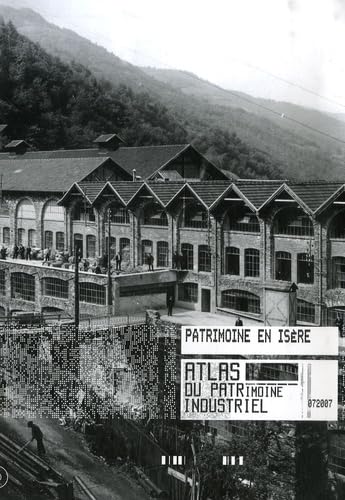Atlas du patrimoine industriel de l'Isère: Un état des lieux au début du XXIe siècle Books