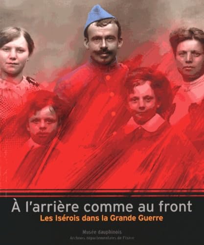 A l'arrière comme au front: Les Isérois dans la Grande Guerre Books