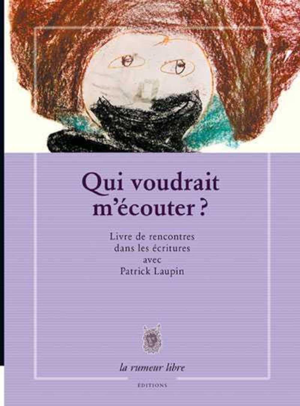 Qui Voudrait M'écouter ? Livre de Rencontres Dans les écritures avec Patrick Laupin Essays & Short Stories