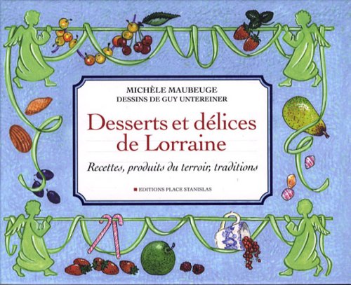 Desserts et délices de Lorraine: Recettes, produits du terroir, traditions Books