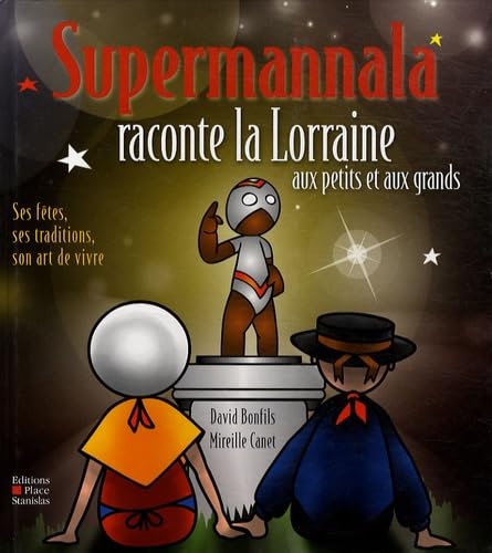 Supermannala raconte la Lorraine aux petits et aux grands : traditions, fêtes, art de vivre... book