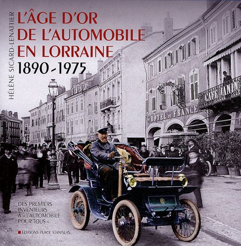 L'âge d'or de l'automobile en Lorraine: Des premiers inventeurs à "l'automobile pour tous" 1890-1975 book