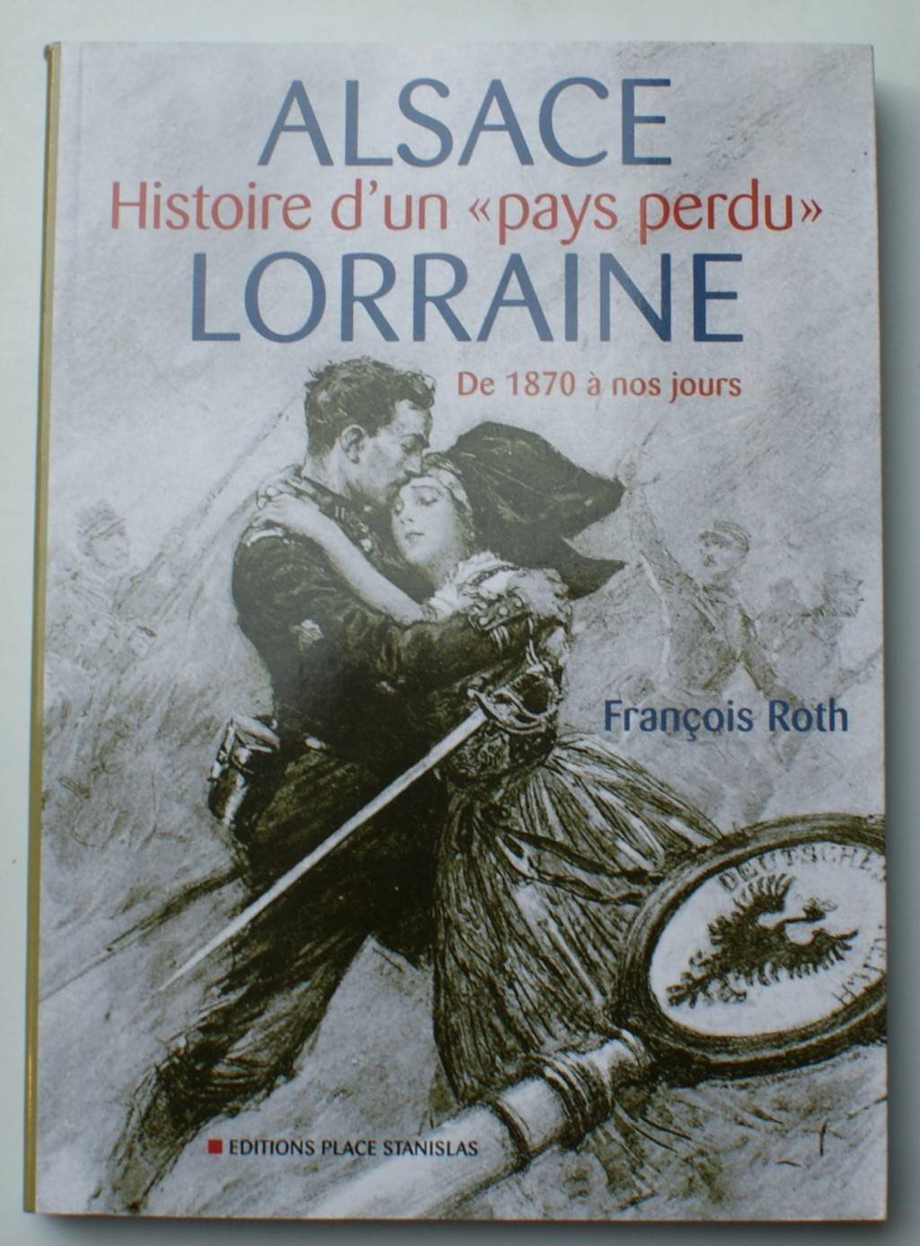 Alsace-Lorraine: Histoire d'un "pays perdu", de 1870 à nos jours Books