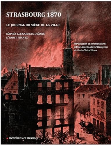 STRASBOURG 1870 Le récit du siège d'après le journal inédit d'Ernest Frantz Politics & History