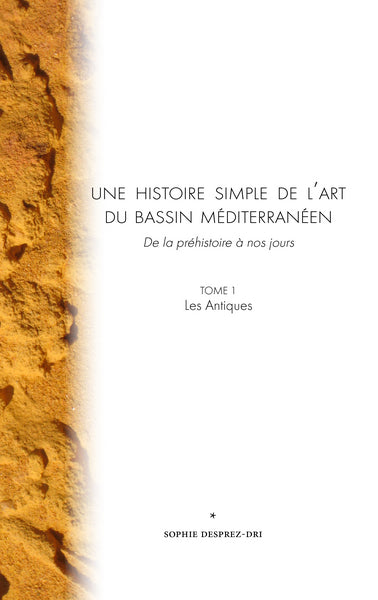 Une histoire simple de l'art du bassin méditerranéen : de la préhistoire à nos jours. Vol. 1. Les Antiques book