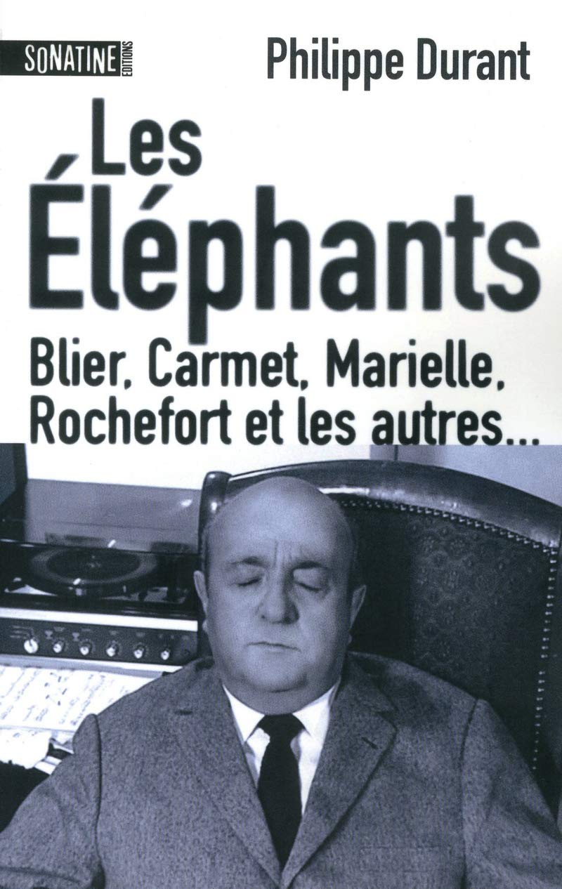 Les éléphants: Blier, Carmet, Marielle, Rochefort et les autres... Essays & Short Stories