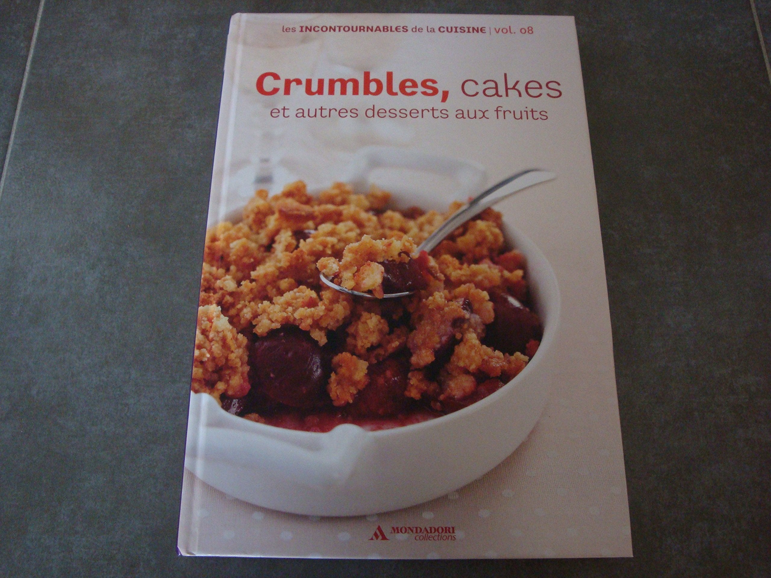Crumbles ,Cakes et autres desserts aux fruits les incontournables de la cuisine vol.08 book
