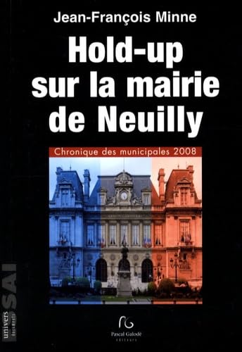 Hold-up sur la mairie de Neuilly: Chronique des municipales 2008 book