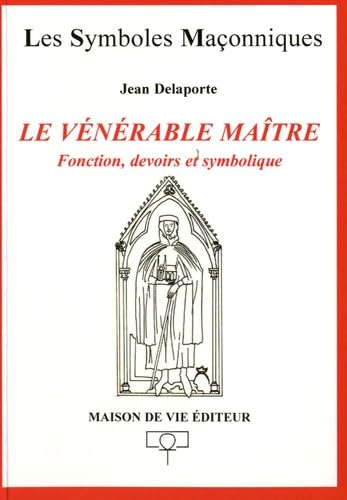 Le vénérable maître: Fonction, devoirs et symbolique Books