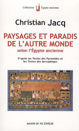 Paysages et paradis de l'autre monde: Selon l'Egypte ancienne / D'après les textes des Pyramides et les textes ... Religion & Esotericism