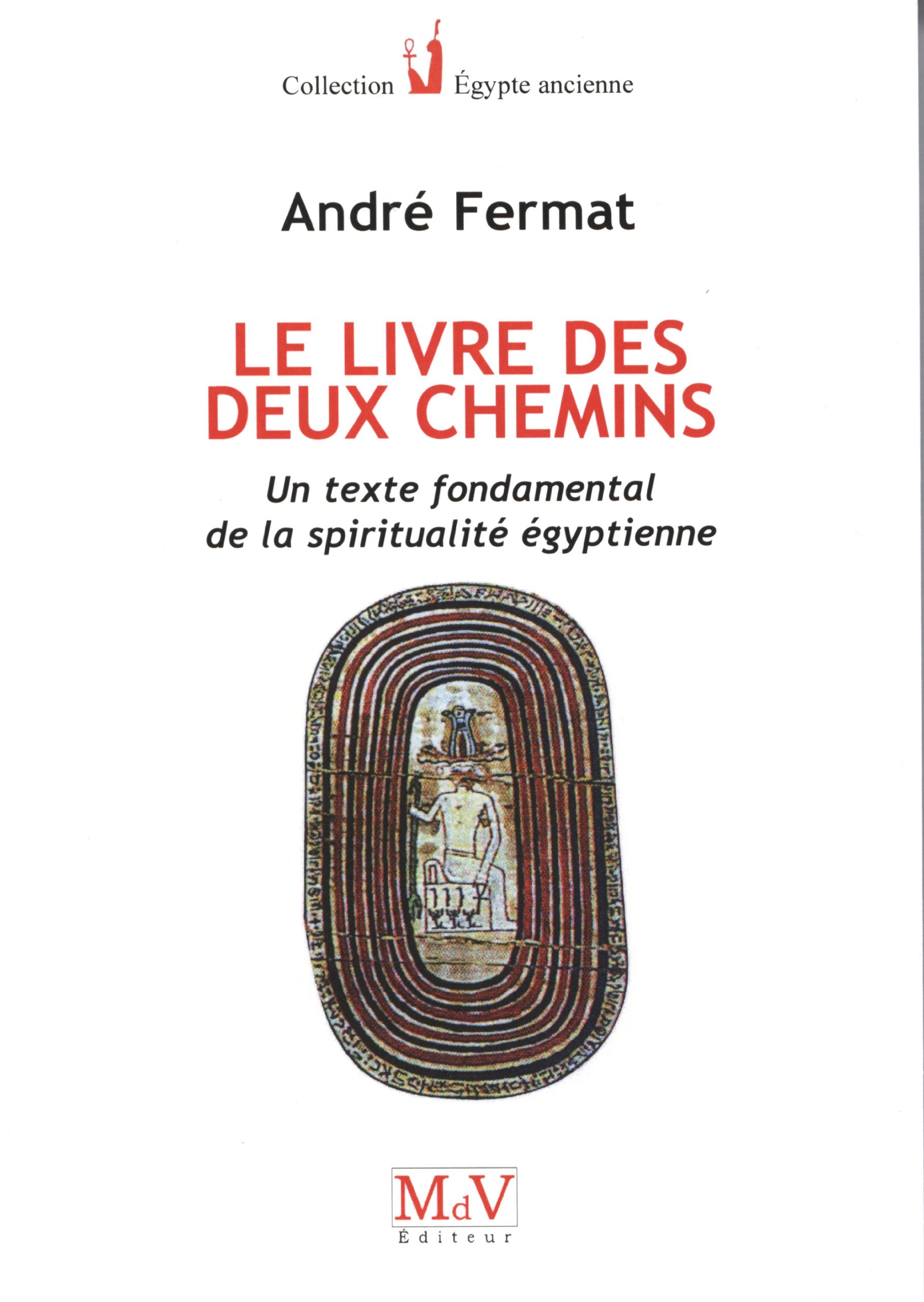 Le livre des deux chemins: Un texte fondamental de la spiritualité égyptienne Religion & Esotericism