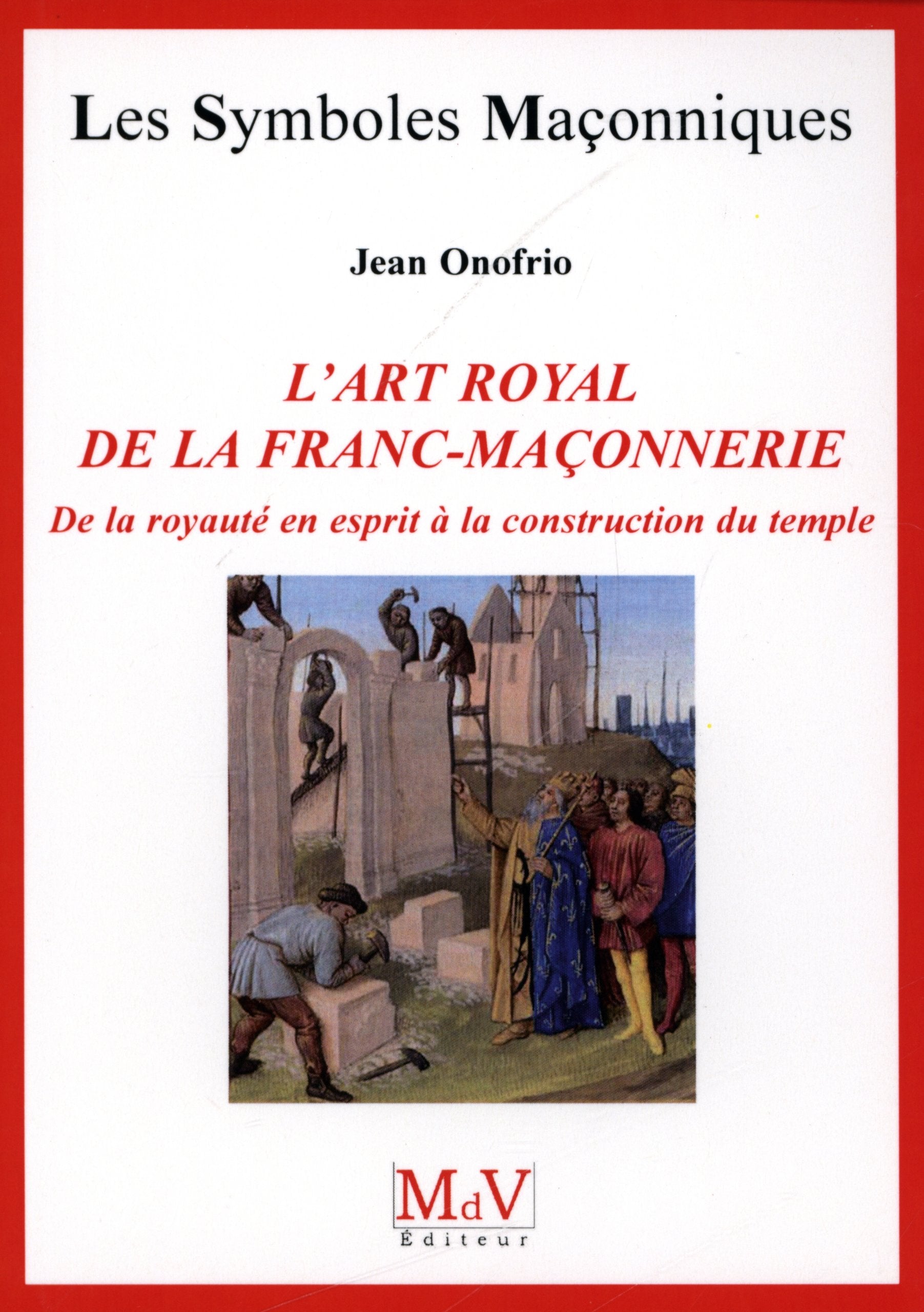 L'art royal de la franc-maçonnerie: De la royauté en esprit à la construction du temple n°54 Books