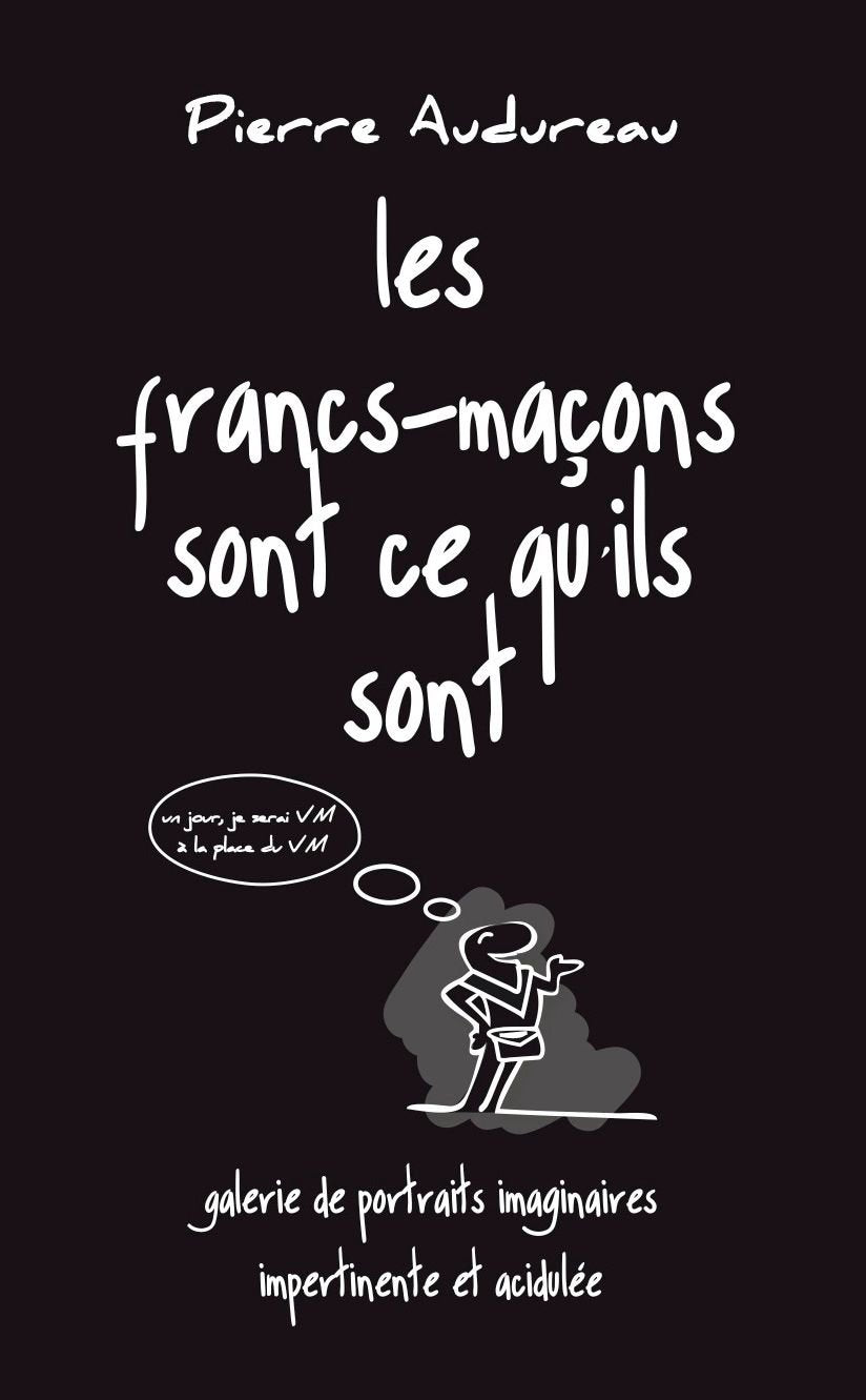 Les francs-maçons sont ce qu'ils sont: Galerie de portraits imaginaires impertinente et acidulée book